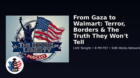 The Edge of Liberty - 7.30.25 - From Gaza to Walmart: Terror, Borders.