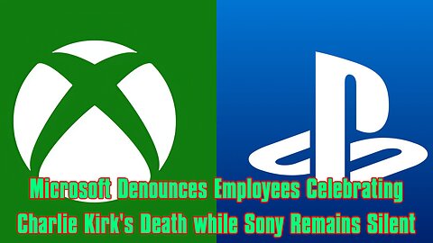 Microsoft Denounces Employees Celebrating Charlie Kirk's Death while Sony Remains Silent