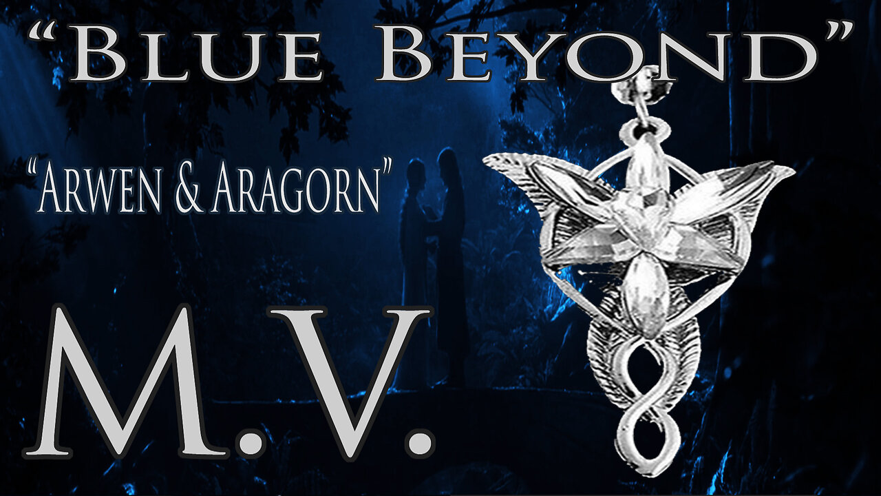 Arwen & Aragorn - Music Video "Blue Beyond"
