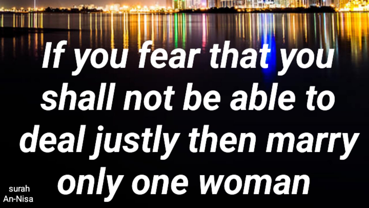 If you fear that you shall not be able to deal justly then marry only one woman
