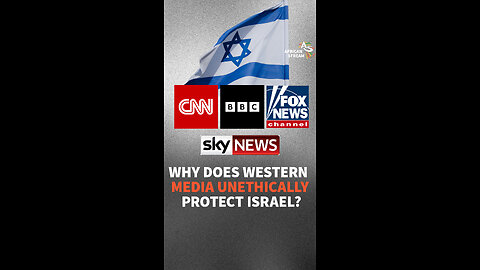 WHY DOES WESTERN MEDIA UNETHICALLY PROTECT ISRAEL?
