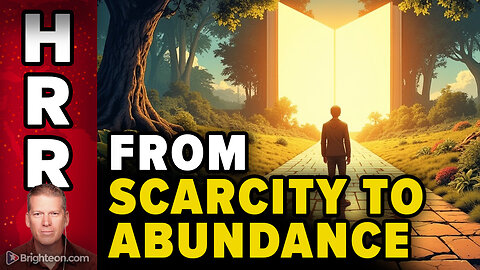 The SCARY SHIFT from SCARCITY to ABUNDANCE