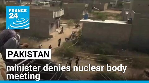 Pakistan minister denies nuclear body meeting after offensive launched on India