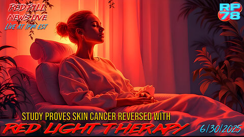 Reverse Skin Cancer & More With Red Light Therapy on Red Pill News Live