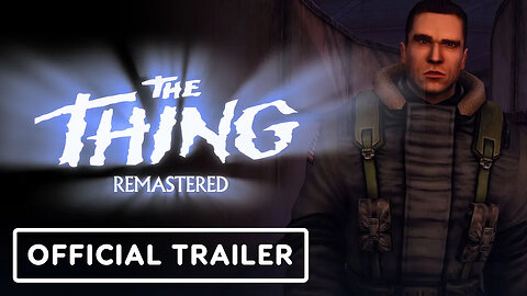 The Thing： Remastered - Official Launch Trailer ｜ PC Gaming Show： Most Want