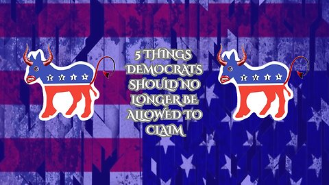 5 Things Dems Should No Longer Be Allowed to Claim