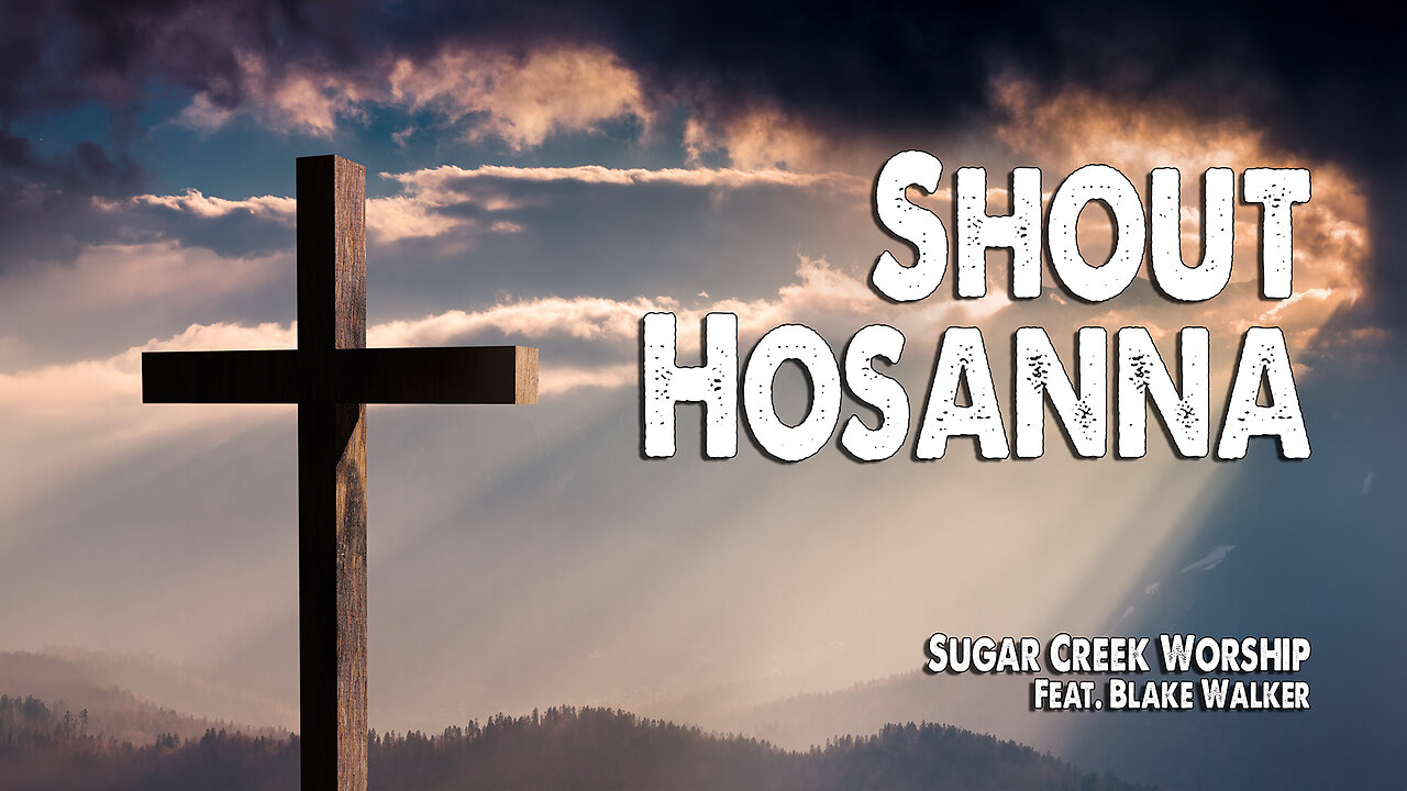 Shout Hosanna | Sugar Creek Worship (Feat. Blake Walker) (Worship Lyric Video)