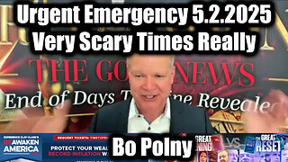 Bo Polny Urgent Emergency 5.2.25 - Very Scary Times Really