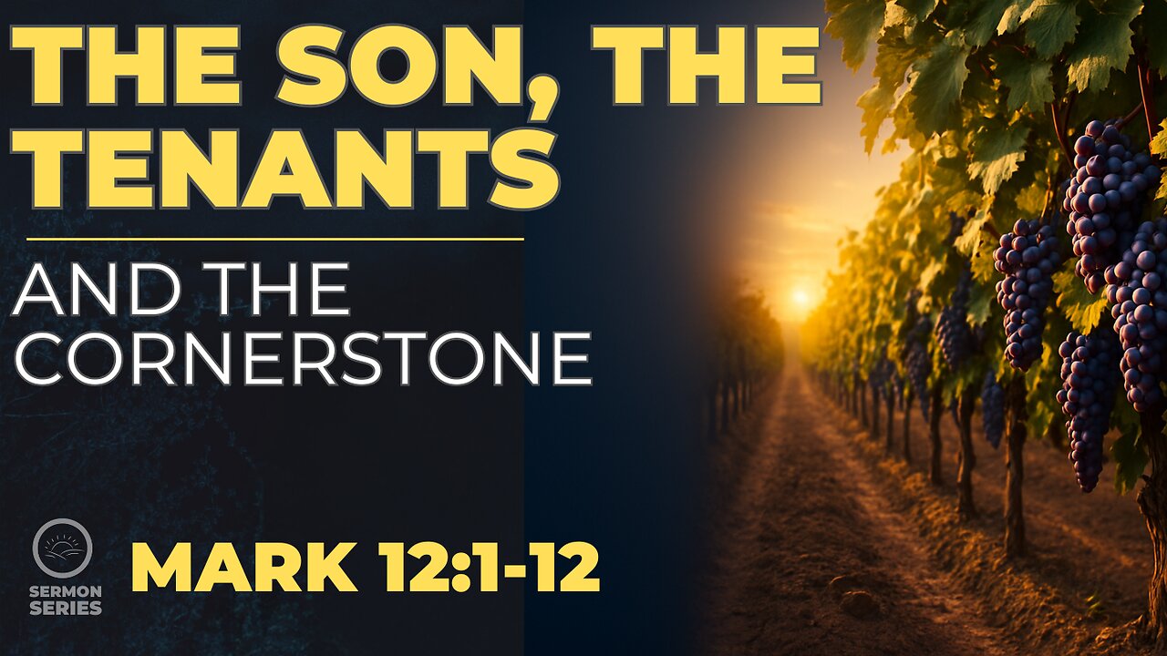 39-Mark: "The Son, the Tenants, and the Cornerstone" -Service & Sermon