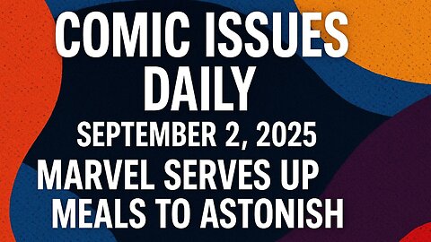 Comic Issues Daily, 09/02/2025