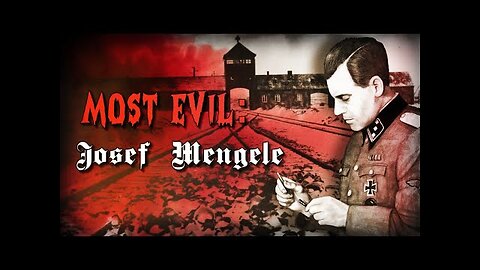 MOST EVIL SERIES: Dr. Josef Mengele - Forgotten History