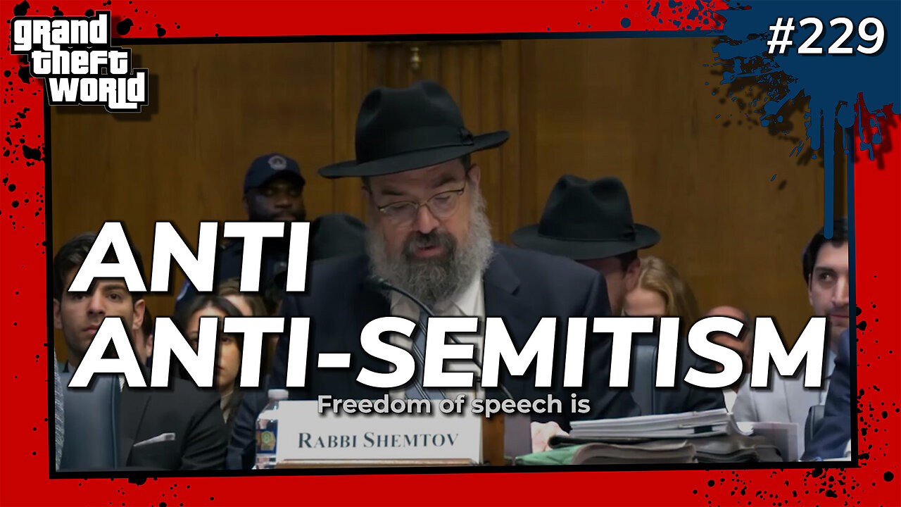 Grand Theft World Podcast 229 | ANTI ANTI-SEMITISM
