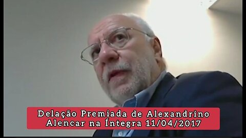 Delação Premiada de Alexandrino Alencar na Íntegra 11/04/2017