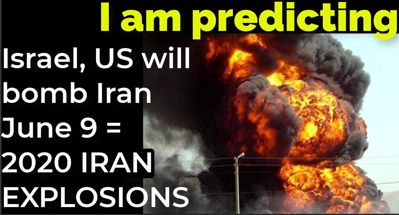 I am predicting: Israel, US will bomb Iran June 9 = 2020 IRAN EXPLOSIONS