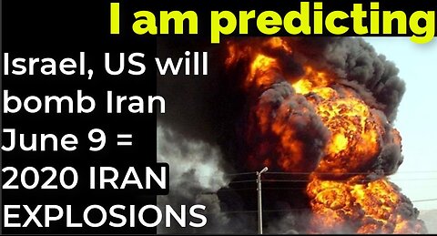 I am predicting: Israel, US will bomb Iran June 9 = 2020 IRAN EXPLOSIONS