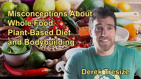 Common Misconceptions About Being Whole Food Plant-Based and Bodybuilding, Including Protein