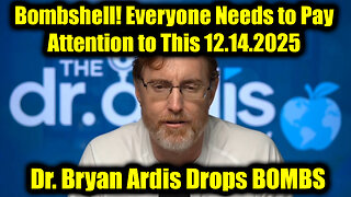 Dr. Bryan Ardis Drops BOMBS 12.14.25 - Everyone Needs to Pay Attention to This