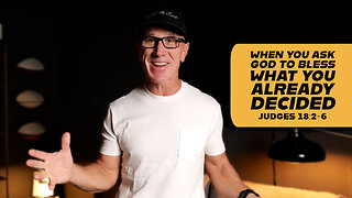 When You Ask God to Bless What You Already Decided | Judges 18:2-6