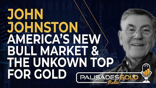 John Johnston: America's New Bull Market and the Unknown Top for Gold