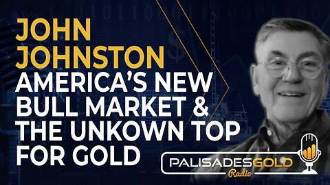 John Johnston: America's New Bull Market and the Unknown Top for Gold