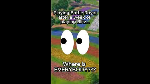 Playing Battle Royal after playing a week of Blitz - Where is Everybody?