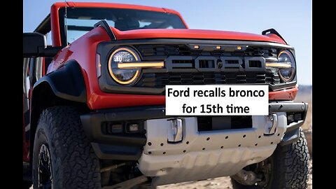 Ford recalls broncos again, 15th recall