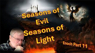 Seasons of Evil, Seasons of Light – Enoch part 11
