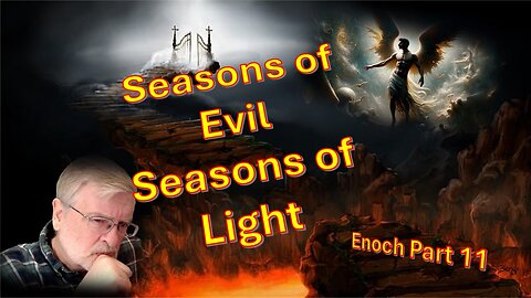 Seasons of Evil, Seasons of Light – Enoch part 11