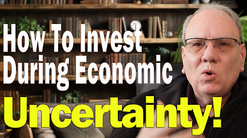 How To Invest During Economic Uncertainty