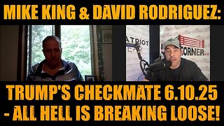 Mike King & David Rodriguez: Trump's Checkmate 6.10.25 - All Hell is Breaking Loose!