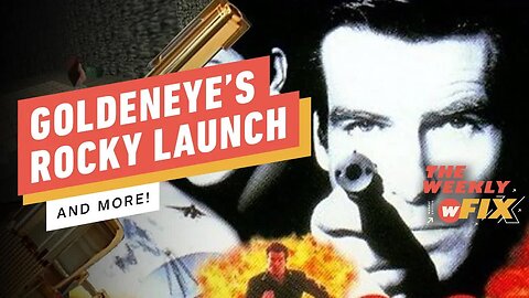 GoldenEye 007's Rocky Launch, Netflix’s Password Sharing Crackdown, & More! _ IGN The Weekly Fix
