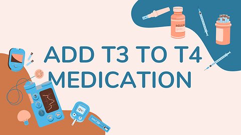 adding T3 to your T4 medication