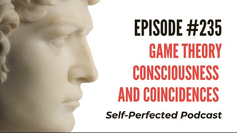 Episode 235 - Game Theory, Consciousness and Coincidences