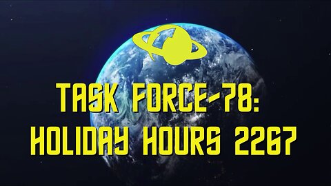 Task Force 78: Holiday Hours 2267