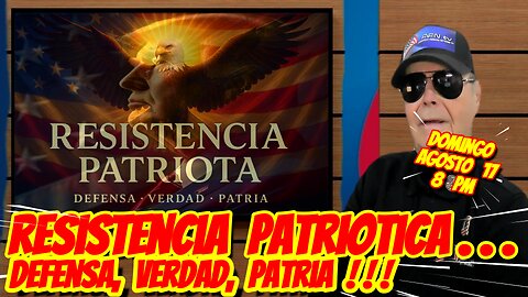 RESISTENCIA PATRIOTICA. "DEFENSA, VERDAD, PATRIA" - 08. 17. 2025 - 8 PM