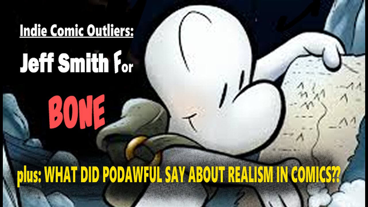 Indie Comic Outliers: Jeff Smith for Bone, Plus What did PodAwful Say about Realism in Comics??