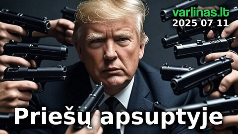 Varlinas tiesiogiai - 2025 07 11 - Priešų apsuptyje