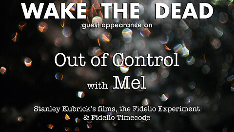 Out of Control with Mel & guest Sean McCann 'Stanley Kubrick & the Fidelio Experiment'
