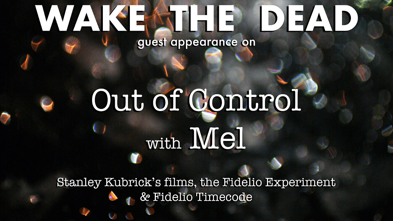 Out of Control with Mel & guest Sean McCann 'Stanley Kubrick & the Fidelio Experiment'