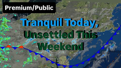 Tranquil Today, Unsettled This Weekend