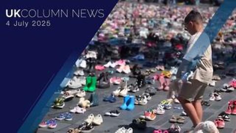 UK Column News - 4th July 2025