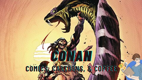 Conan Returns To Stop A Serpent | Comics, Cartoons, And Coffee
