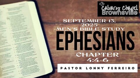 Men's Bible Study September 13, 2025- Pastor Lonny Ferreiro Ephesians 4:7-8