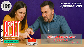 Conflict Can Be Good in a Marriage Pt 2 (Marriage Reset Series) - 281