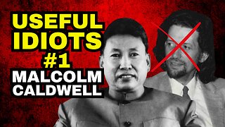 USEFUL IDIOTS #1 Malcolm Caldwell Meets Pol Pot And Then Ceases To Exist