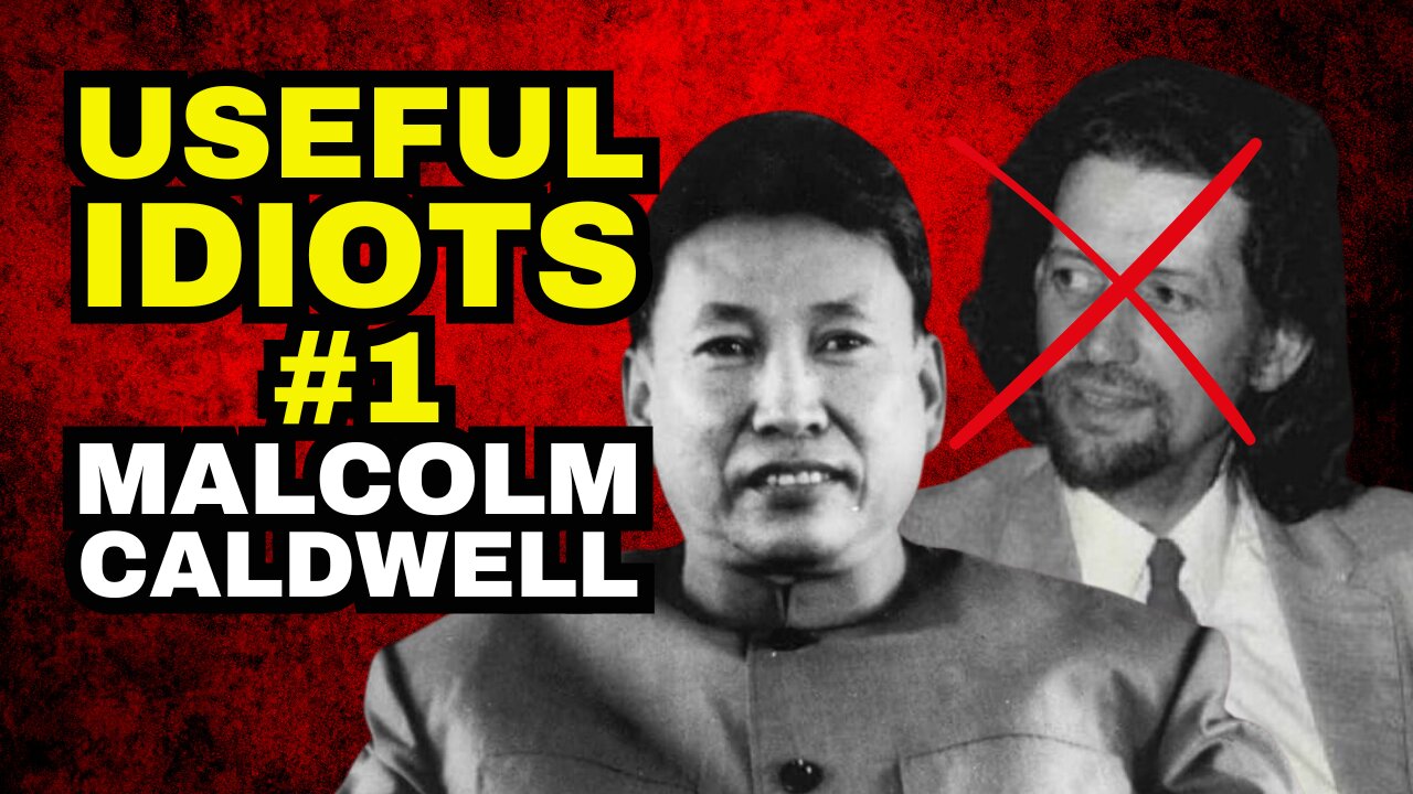 USEFUL IDIOTS #1 Malcolm Caldwell Meets Pol Pot And Then Ceases To Exist