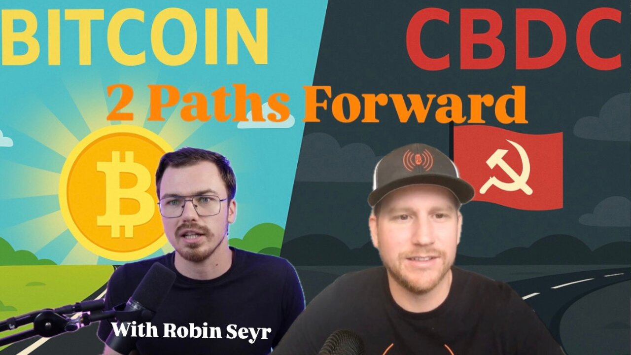 #24 Robin Seyr - 2 Paths Forward, CBDC or Bitcoin, You Choose