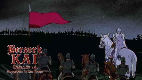 Berserk Kai | Episode 10 | Departure to the Front | a fan-edit