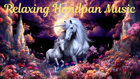 🌙 Relaxing Handpan Music with Unicorns & Butterflies