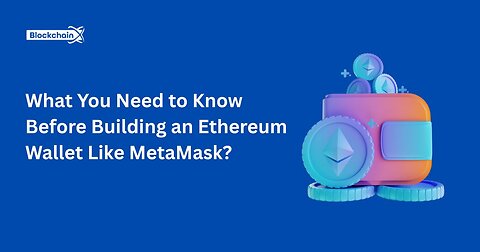 What You Need to Know Before Building an Ethereum Wallet Like MetaMask? 